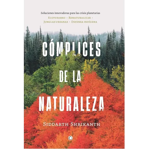 Complices de la Naturaleza: Soluciones Innovadoras Para Las Crisis Planetarias Volume 1