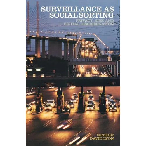 Surveillance as Social Sorting: Privacy, Risk and Automated Discrimination