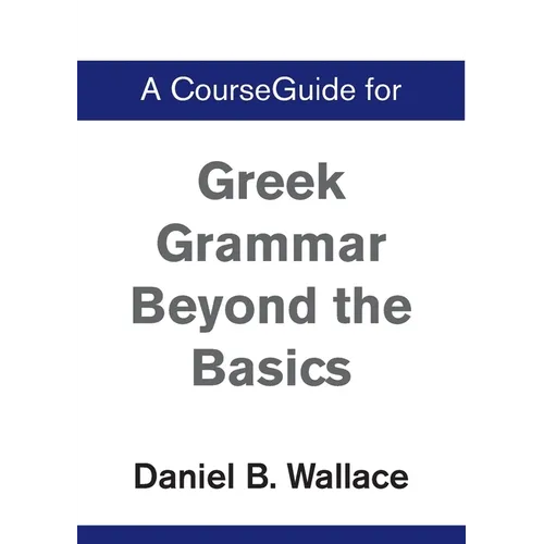 A CourseGuide for Greek Grammar Beyond the Basics