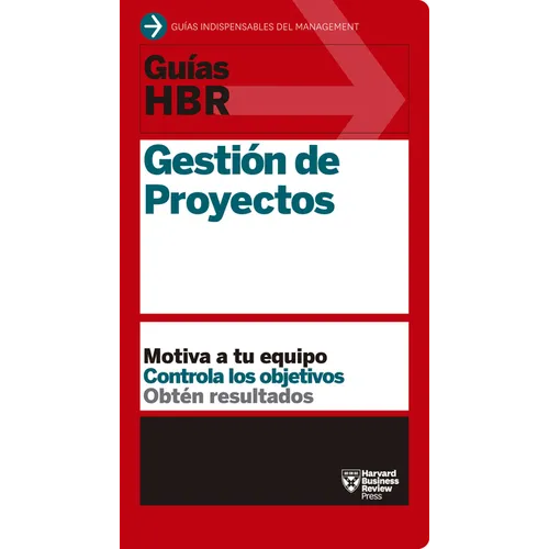 Guías Hbr: Gestión de Proyectos (HBR Guide to Project Management Spanish Edition)