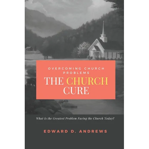 The CHURCH CURE: Overcoming Church Problems