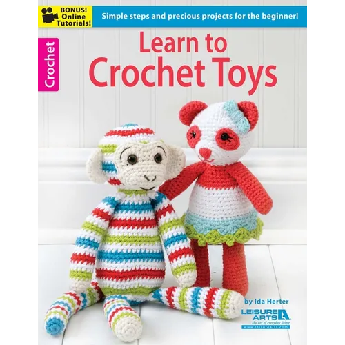 Learn to Crochet Toys: Simple Steps and Precious Projects for the Beginner!; Bonus! Online Tutorials!