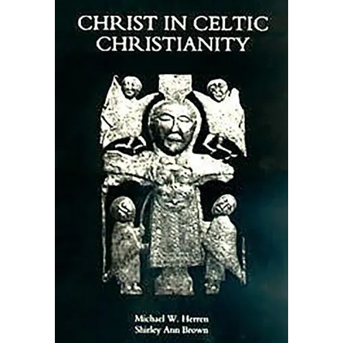 Christ in Celtic Christianity: Britain and Ireland from the Fifth to the Tenth Century