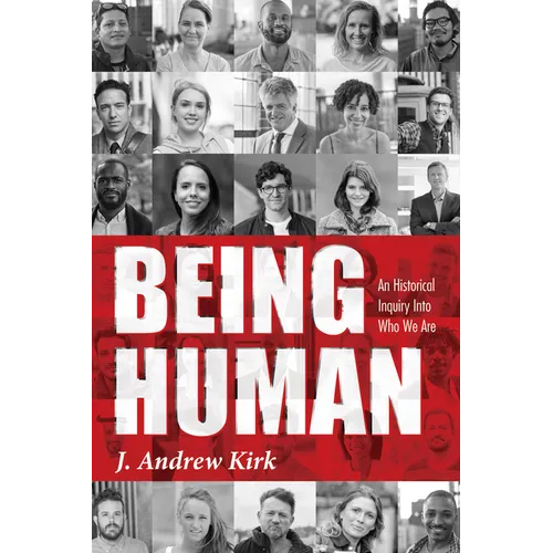 Being Human: An Historical Inquiry Into Who We Are