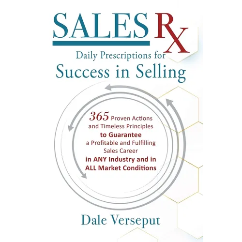 Sales Rx - Daily Prescriptions for Success in Selling: 365 Proven Actions and Timeless Principles to Guarantee a Profitable and Fulfilling Sales Caree