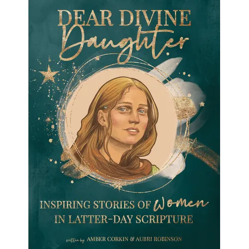 Dear Divine Daughter: Inspiring Stories of Women in Latter-Day Scripture