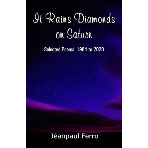 It Rains Diamonds on Saturn (Selected Poems 1984 to 2020)