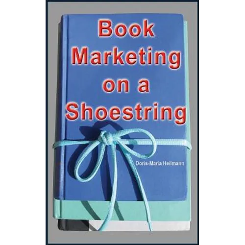 Book Marketing on a Shoestring: How Authors Can Promote Their Books Without Spending a Lot of Money