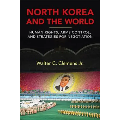 North Korea and the World: Human Rights, Arms Control, and Strategies for Negotiation
