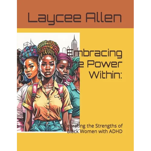 Embracing the Power Within: : Celebrating the Strengths of Black Women with ADHD
