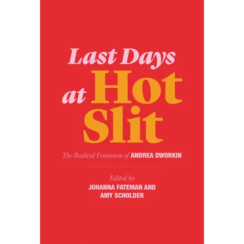 Last Days at Hot Slit: The Radical Feminism of Andrea Dworkin