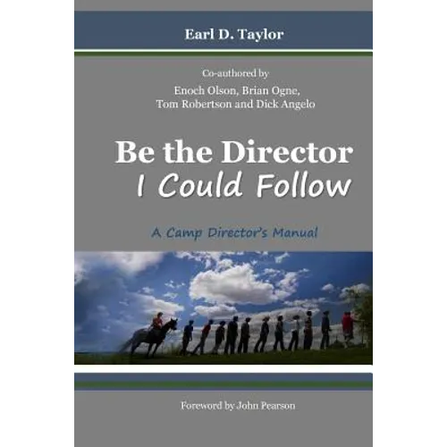 Be the Director I Could Follow: ...a Camp Director's Manual