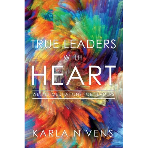 True Leaders with Heart: Weekly Meditations for Leaders
