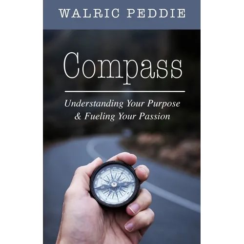 Compass: Understanding Your Purpose & Fueling Your Passion
