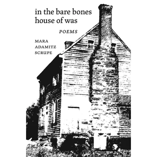 In the Bare Bones House of Was: Poems