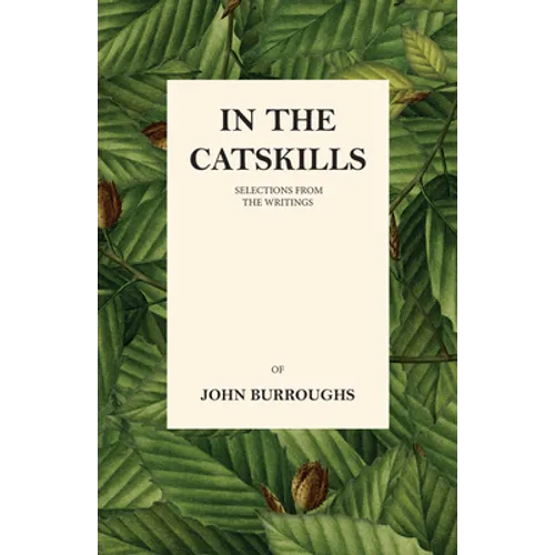 In the Catskills - Selections from the Writings of John Burroughs
