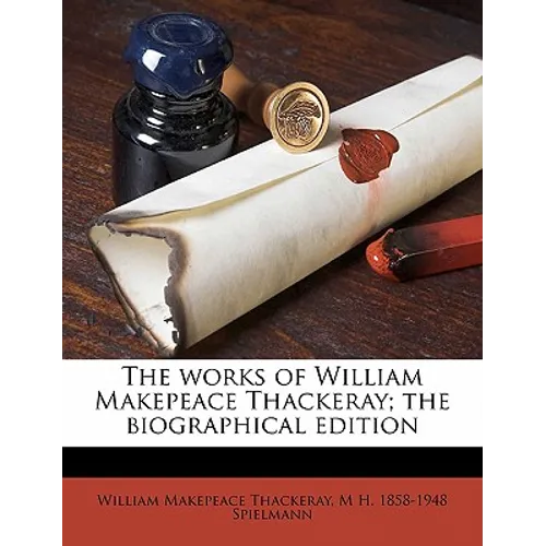 The works of William Makepeace Thackeray; the biographical edition
