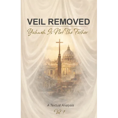 Veil Removed: Yahweh Is Not The Father