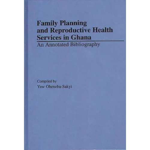 Family Planning and Reproductive Health Services in Ghana: An Annotated Bibliography
