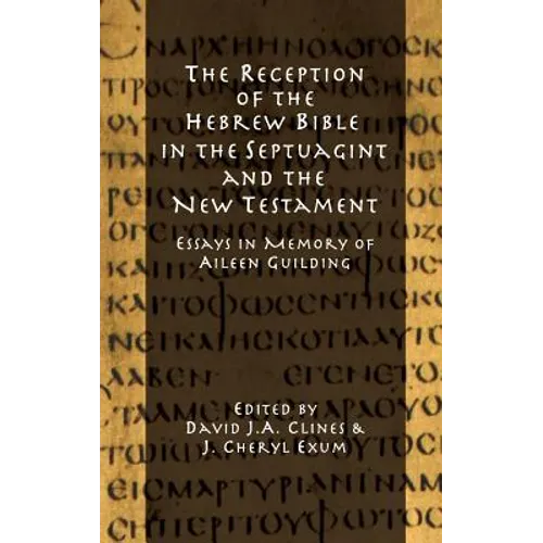 The Reception of the Hebrew Bible in the Septuagint and the New Testament: Essays in Memory of Aileen Guilding