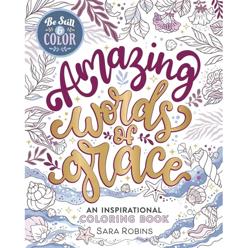 Be Still & Color Amazing Words of Grace: An Inspirational Coloring Book