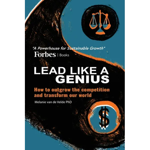 Lead Like a Genius: How to outgrow the competition and transform our world