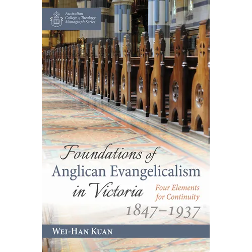 Foundations of Anglican Evangelicalism in Victoria: Four Elements for Continuity, 1847-1937