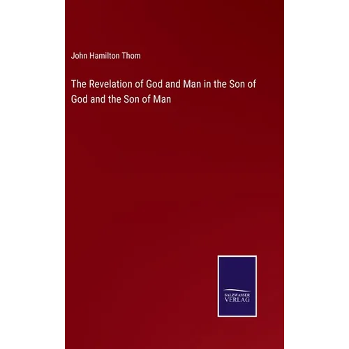 The Revelation of God and Man in the Son of God and the Son of Man