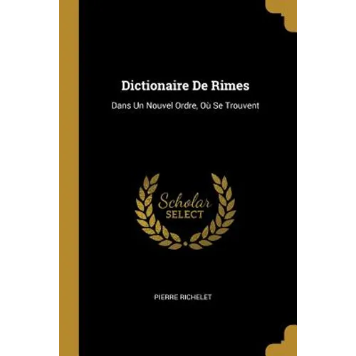 Dictionaire De Rimes: Dans Un Nouvel Ordre, Où Se Trouvent