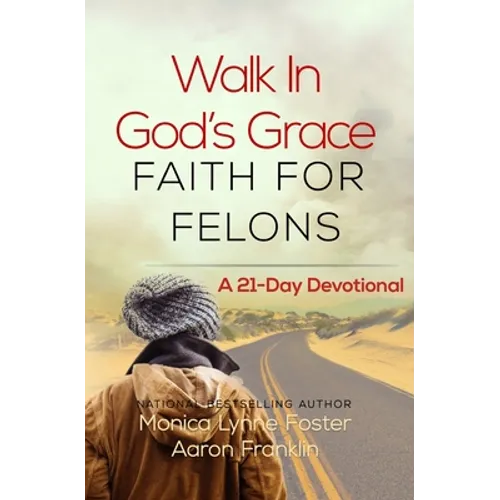 Walk In God's Grace Faith for Felons: A 21-Day Devotional