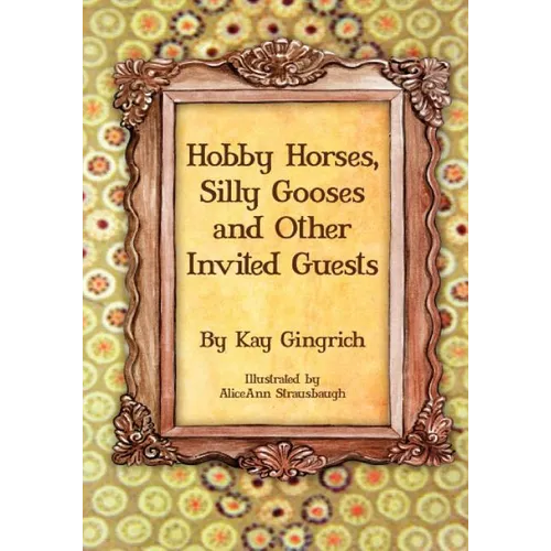 Hobby Horses, Silly Gooses and Other Invited Guests