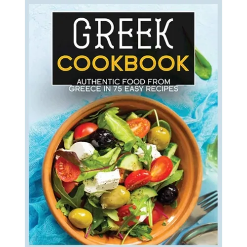 Greek Cookbook: Authentic Food from Greece In 70+ Easy Recipes
