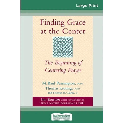 Finding Grace at the Center: The Beginning of Centering Prayer (16pt Large Print Edition)