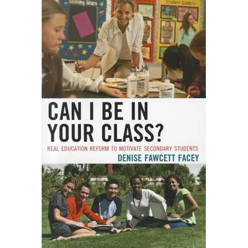 Can I Be in Your Class?: Real Education Reform to Motivate Secondary Students
