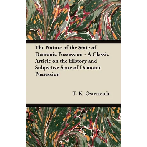 The Nature of the State of Demonic Possession - A Classic Article on the History and Subjective State of Demonic Possession