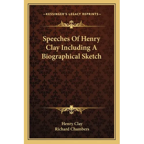 Speeches Of Henry Clay Including A Biographical Sketch