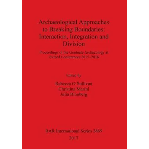 Archaeological Approaches to Breaking Boundaries: Interaction, Integration and Division