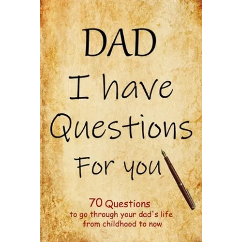 DAD I have questions for you: an amazing gift for your dad to spark his memory to go through questions that will cover his entire life from childhoo