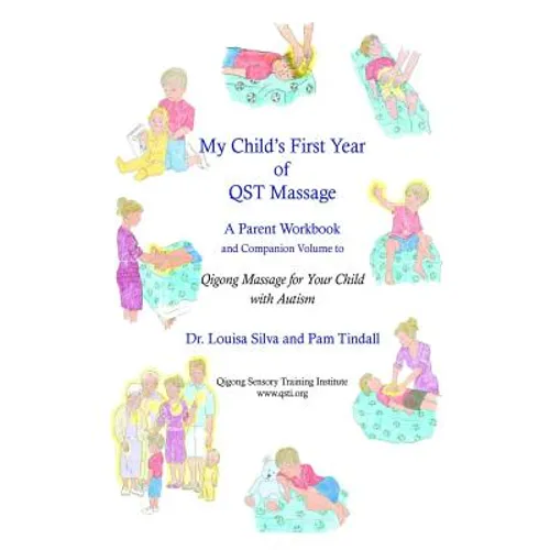 My Child's First Year of Qigong Massage: A Parent Workbook and Companion Volume to Qigong Massage for Your Child with Autism