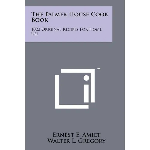 The Palmer House Cook Book: 1022 Original Recipes For Home Use
