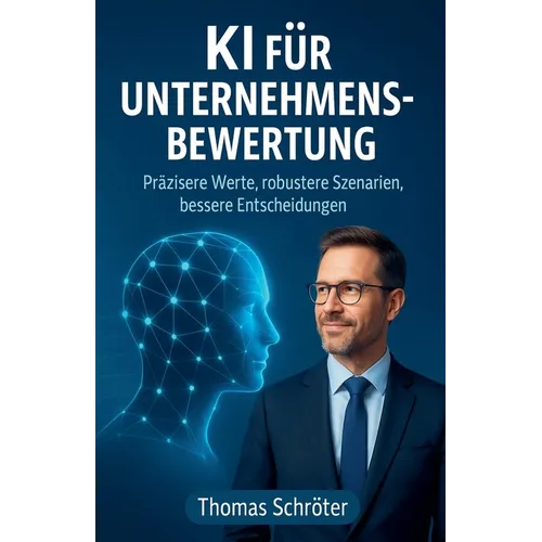 KI für Unternehmensbewertung - Präzisere Werte, robustere Szenarien, bessere Entscheidungen