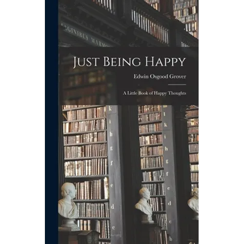 Just Being Happy; a Little Book of Happy Thoughts
