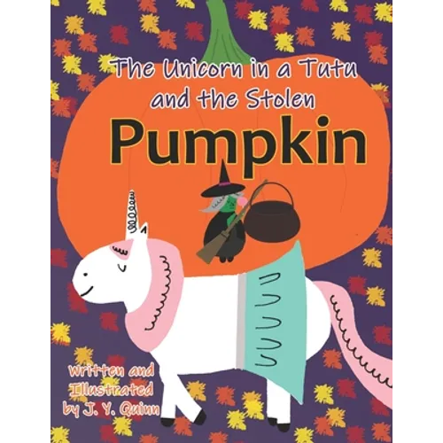 The Unicorn in a Tutu and the Stolen Pumpkin