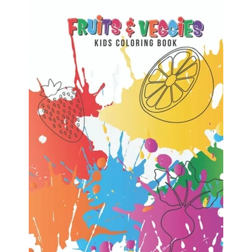 Fruits & Veggies Kids Coloring Book: Large Fruit & Vegetable Illustrations Perfect For Kids, Toddlers, Preschoolers & Early Learners Boys & Girls Ages