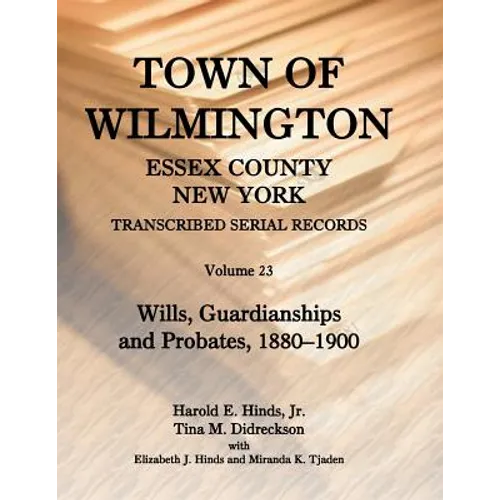 Town of Wilmington, Essex County, New York, Transcribed Serial Records, Volume 23: Wills, Guardianships and Probates, 1829-1879