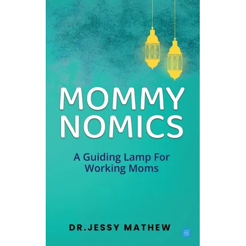 Mommy Nomics ( A Guiding Lamp For Working Moms)