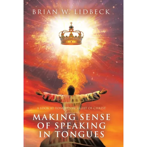 Making Sense of Speaking in Tongues: A Look at Tongues in Light of Christ