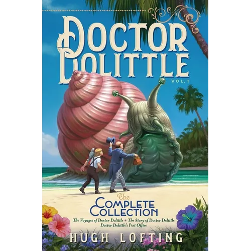 Doctor Dolittle the Complete Collection, Vol. 1: The Voyages of Doctor Dolittle; The Story of Doctor Dolittle; Doctor Dolittle's Post Office