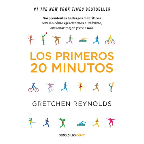 Los Primeros 20 Minutos: Sorprendentes Hallazgos Científicos Revelan Cómo Ejercitarnos Al Máximo, Entrenar Mejor Y Vivir Más / The First 20 Minutes