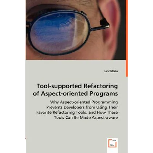 Tool-supported Refactoring of Aspect-oriented Programs - Why Aspect-oriented Programming Prevents Developers from Using Their Favorite Refactoring Too